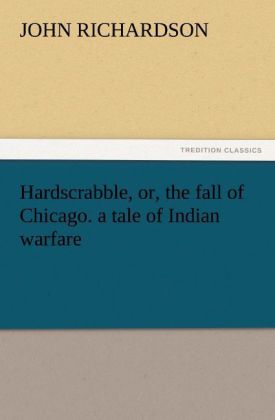 Hardscrabble or the fall of Chicago. a tale of Indian warfare
