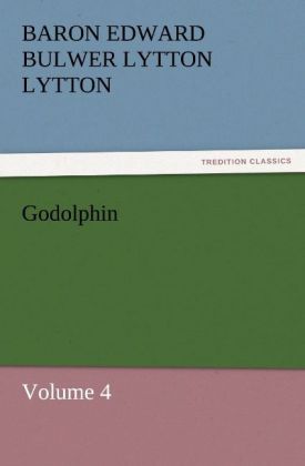 Godolphin - Baron Edward Bulwer Lytton Lytton/ Edward George Bulwer-Lytton