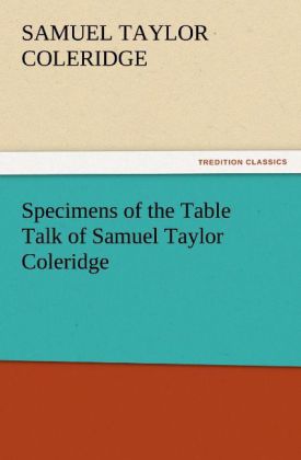 Specimens of the Table Talk of Samuel Taylor Coleridge