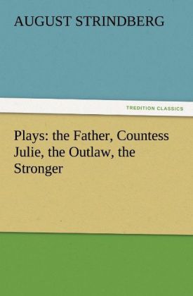 Plays: the Father Countess Julie the Outlaw the Stronger