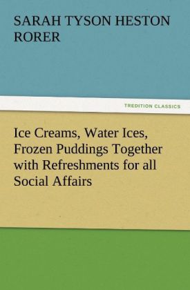 Ice Creams Water Ices Frozen Puddings Together with Refreshments for all Social Affairs