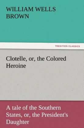 Clotelle or the Colored Heroine
