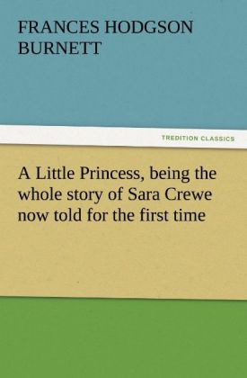 A Little Princess being the whole story of Sara Crewe now told for the first time