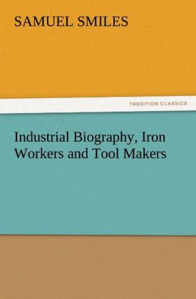 Industrial Biography Iron Workers and Tool Makers