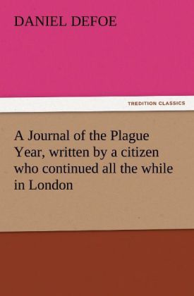 A Journal of the Plague Year written by a citizen who continued all the while in London