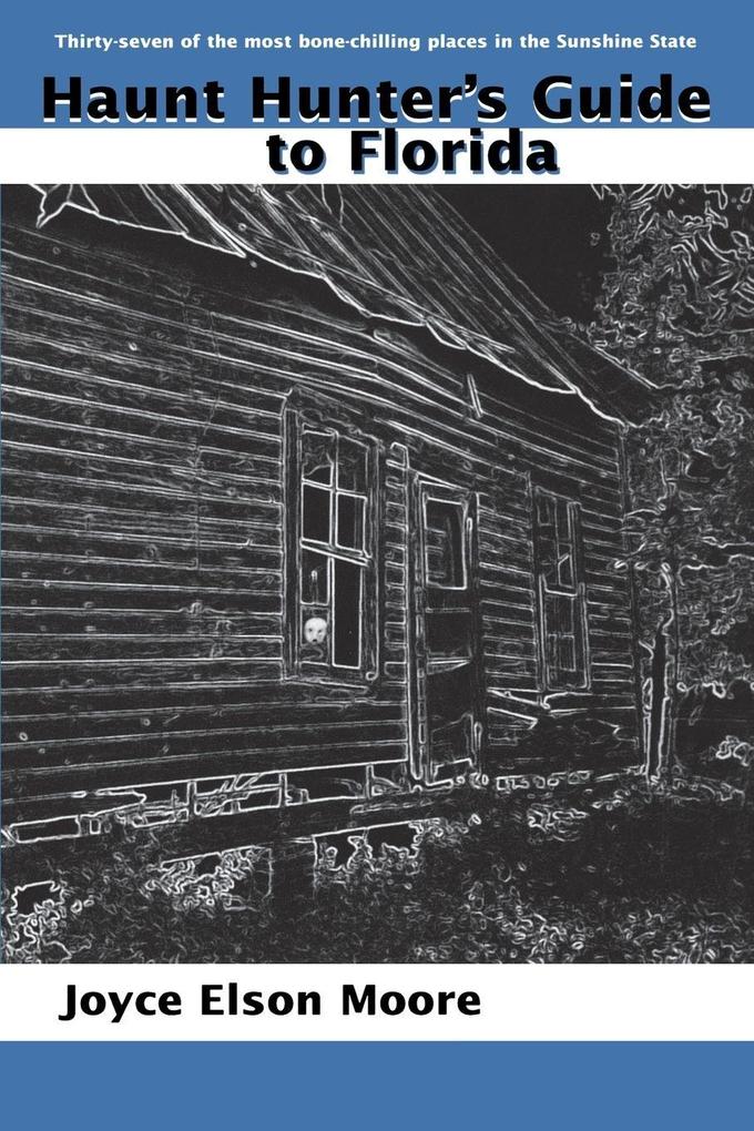 Haunt Hunter's Guide to Florida - Joyce Elson Moore