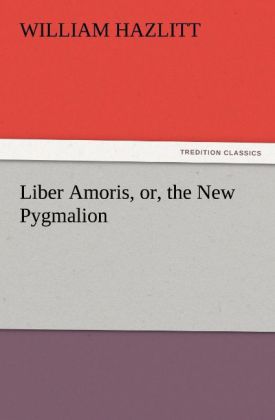 Liber Amoris or the New Pygmalion