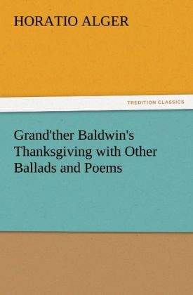 Grand‘ther Baldwin‘s Thanksgiving with Other Ballads and Poems