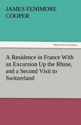 A Residence in France With an Excursion Up the Rhine and a Second Visit to Switzerland