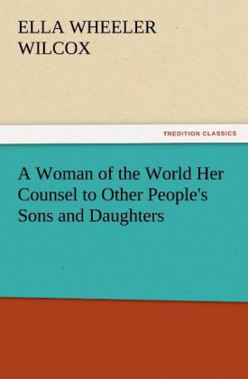 A Woman of the World Her Counsel to Other People‘s Sons and Daughters