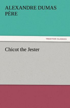 Chicot the Jester - Alexandre Dumas père/ Alexandre/ der Ältere Dumas