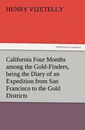California Four Months among the Gold-Finders being the Diary of an Expedition from San Francisco to the Gold Districts