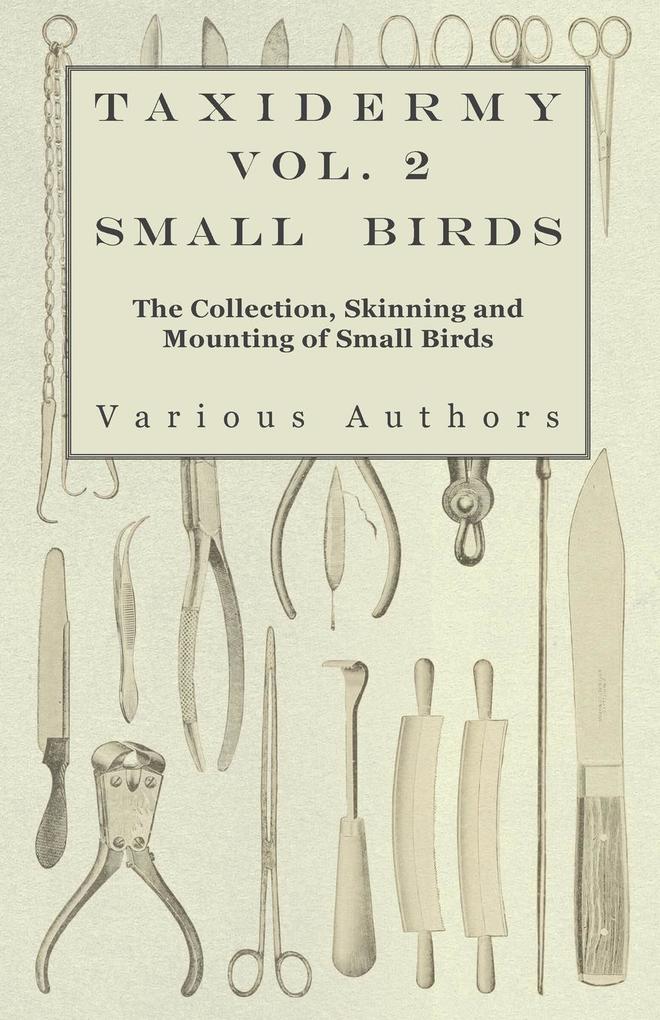 Taxidermy Vol. 2 Small Birds - The Collection Skinning and Mounting of Small Birds