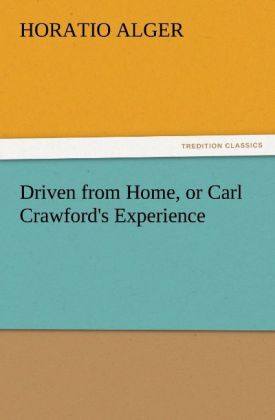 Driven from Home or Carl Crawford's Experience - Horatio Alger