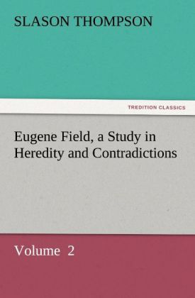 Eugene Field a Study in Heredity and Contradictions