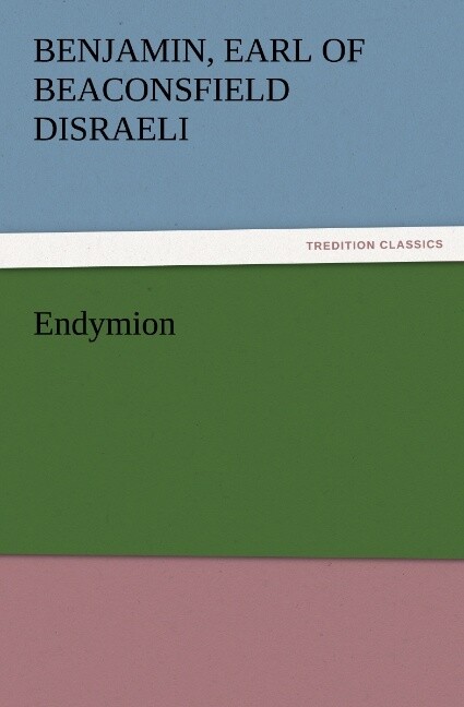 Endymion - Earl of Beaconsfield Benjamin Disraeli