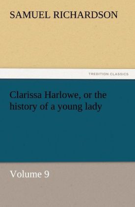 Clarissa Harlowe or the history of a young lady