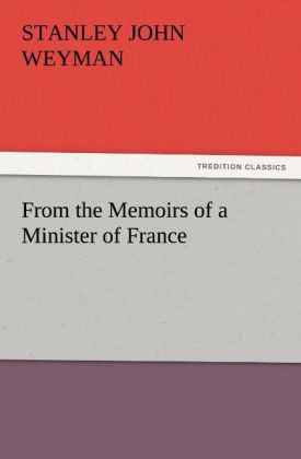 From the Memoirs of a Minister of France - Stanley John Weyman