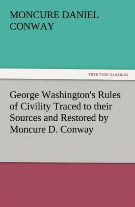 George Washington‘s Rules of Civility Traced to their Sources and Restored by Moncure D. Conway