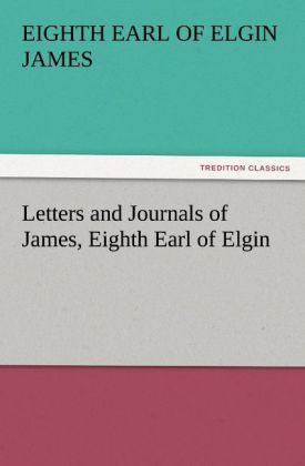 Letters and Journals of James Eighth Earl of Elgin