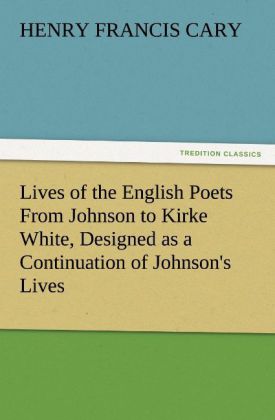 Lives of the English Poets From Johnson to Kirke White ed as a Continuation of Johnson‘s Lives