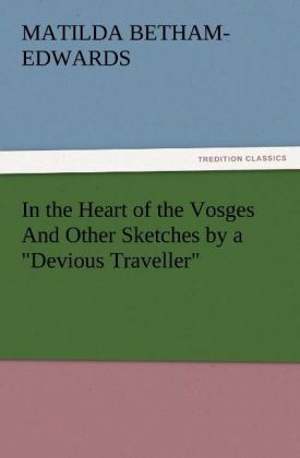 In the Heart of the Vosges And Other Sketches by a 'Devious Traveller'