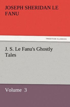 J. S. Le Fanu‘s Ghostly Tales