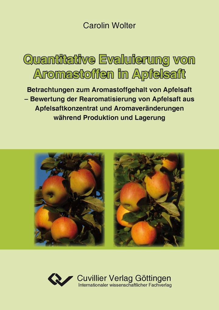 Quantitative Evaluierung von Aromastoffen in Apfelsaft. Betrachtung zum Aromastoffgehalt von Apfelsaft - Bewertung der Rearomatisierung von Apfelsaft aus Apfelsaftkonzentrat und Aromaveränderungen während Produktion und Lagerung