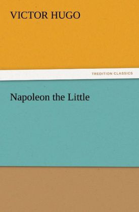 Napoleon the Little - Victor Hugo