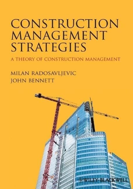 Construction Management Strategies: A Theory of Construction Management - Milan Radosavljevic/ John Bennett