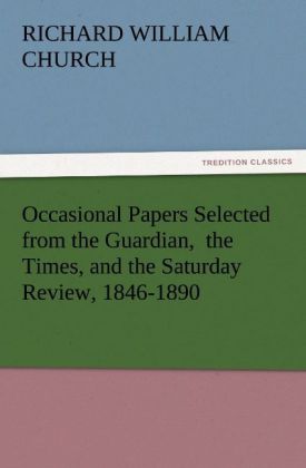 Occasional Papers Selected from the Guardian the Times and the Saturday Review 1846-1890