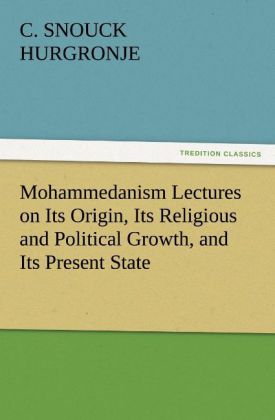 Mohammedanism Lectures on Its Origin Its Religious and Political Growth and Its Present State