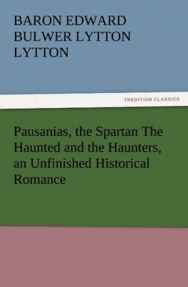 Pausanias the Spartan The Haunted and the Haunters an Unfinished Historical Romance