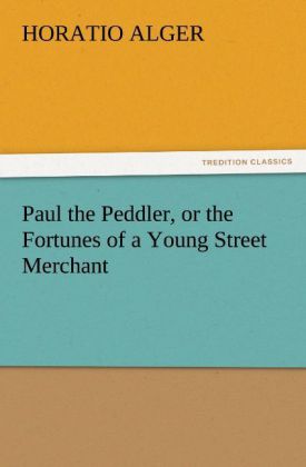 Paul the Peddler or the Fortunes of a Young Street Merchant