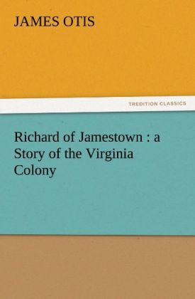 Richard of Jamestown : a Story of the Virginia Colony