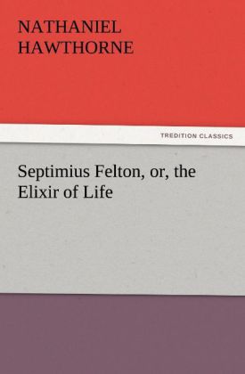 Septimius Felton or the Elixir of Life