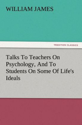 Talks To Teachers On Psychology And To Students On Some Of Life‘s Ideals