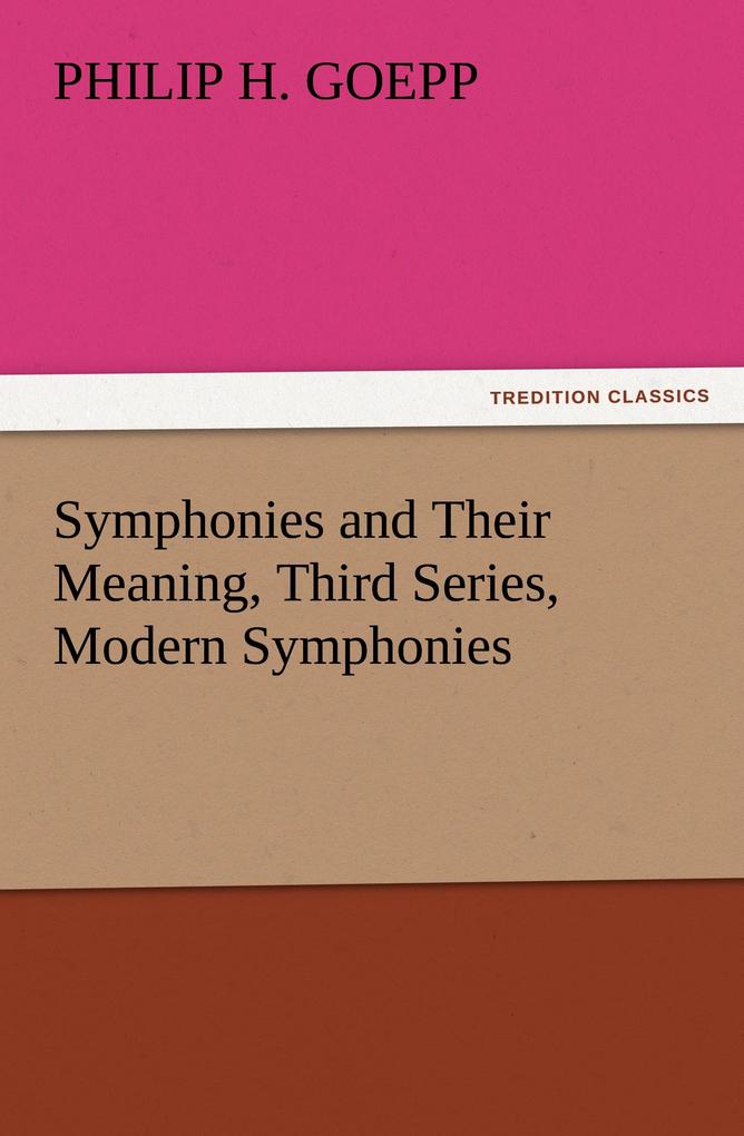 Symphonies and Their Meaning Third Series Modern Symphonies