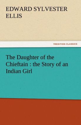The Daughter of the Chieftain : the Story of an Indian Girl
