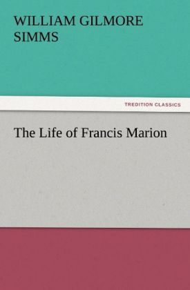 The Life of Francis Marion - William Gilmore Simms