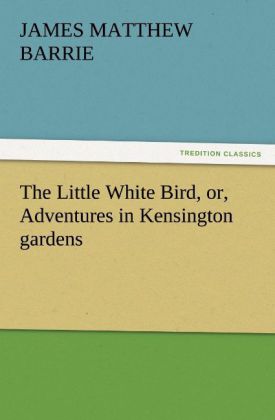 The Little White Bird or Adventures in Kensington gardens