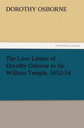 The Love Letters of Dorothy Osborne to Sir William Temple 1652-54