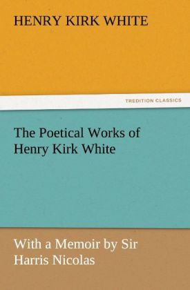 The Poetical Works of Henry Kirk White