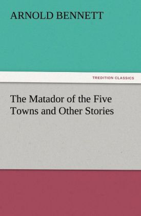 The Matador of the Five Towns and Other Stories