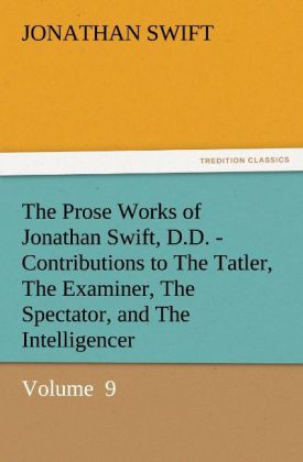 The Prose Works of Jonathan Swift D.D. - Contributions to The Tatler The Examiner The Spectator and The Intelligencer