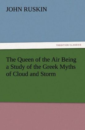 The Queen of the Air Being a Study of the Greek Myths of Cloud and Storm