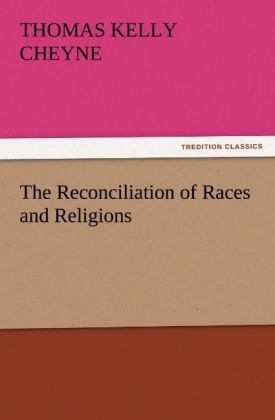 The Reconciliation of Races and Religions als Buch von Thomas Kelly Cheyne - Thomas Kelly Cheyne