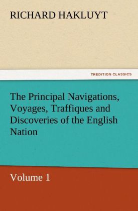 The Principal Navigations Voyages Traffiques and Discoveries of the English Nation