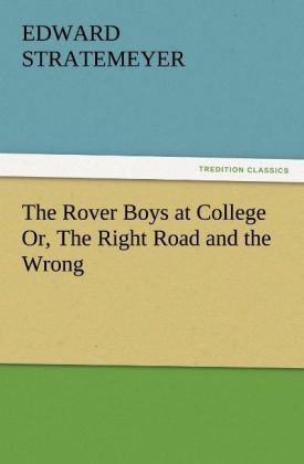 The Rover Boys at College Or The Right Road and the Wrong