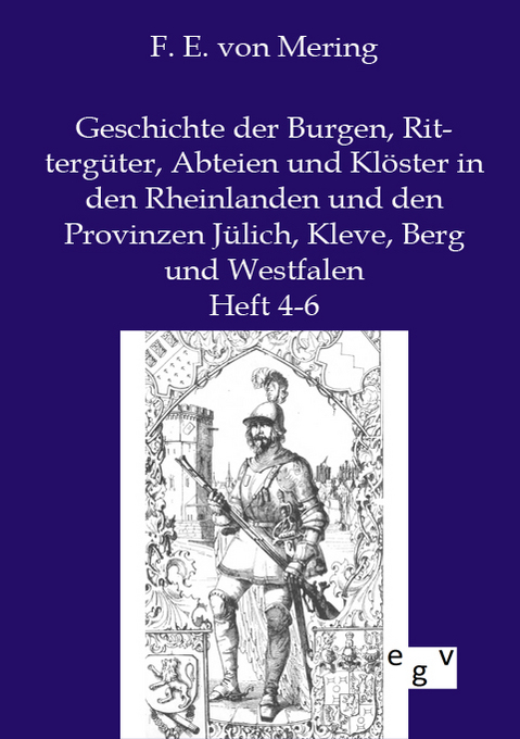 Geschichte der Burgen Rittergüter Abteien und Klöster in den Rheinlanden und den Provinzen Jülich Kleve Berg und Westfalen